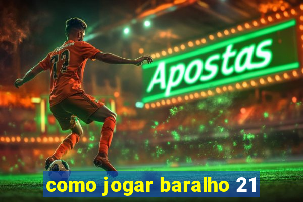 como jogar baralho 21